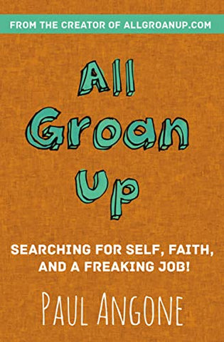 All Groan Up: Searching for Self, Faith, and a Freaking Job!