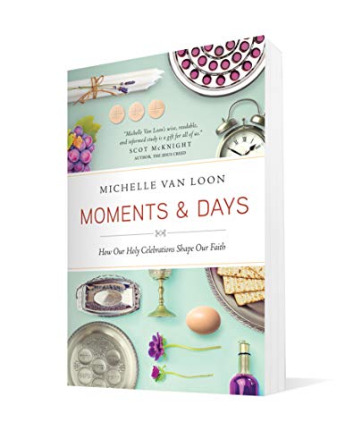 Moments & Days: How Our Holy Celebrations Shape Our Faith