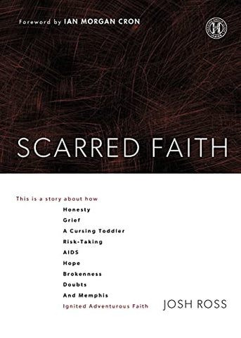 Scarred Faith: This is a story about how Honesty, Grief, a Cursing Toddler, Risk-Taking, AIDS, Hope, Brokenness, Doubts, and Memphis Ignited Adventurous Faith