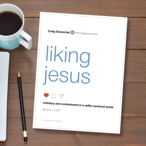 Liking Jesus: Intimacy and Contentment in a Selfie-Centered World