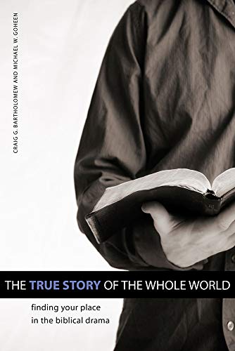 The True Story of the Whole World: Finding Your Place in the Biblical Drama