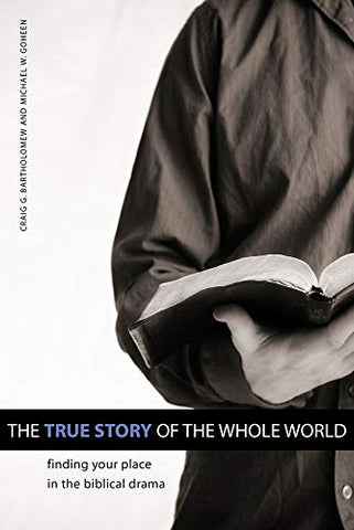 The True Story of the Whole World: Finding Your Place in the Biblical Drama