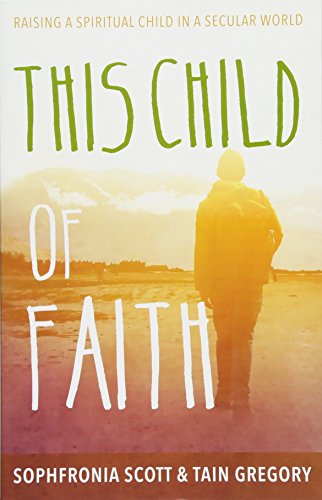 This Child of Faith: Raising a Spiritual Child in a Secular World