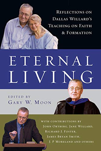 Eternal Living: Reflections on Dallas Willard's Teaching on Faith and Formation