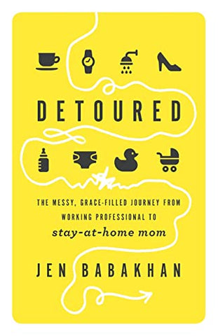 Detoured: The Messy, Grace-Filled Journey from Working Professional to Stay-at-Home Mom