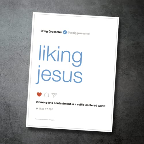 Liking Jesus: Intimacy and Contentment in a Selfie-Centered World