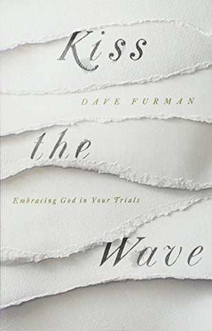 Kiss the Wave: Embracing God in Your Trials