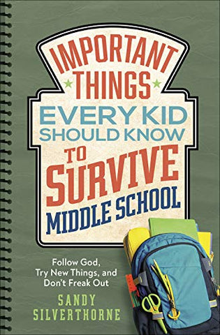Important Things Every Kid Should Know to Survive Middle School: Follow God, Try New Things, and Don’t Freak Out