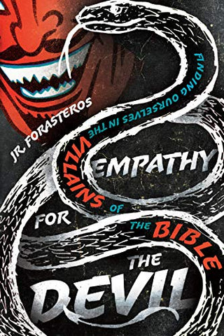 Empathy for the Devil: Finding Ourselves in the Villains of the Bible