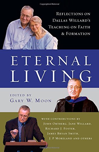 Eternal Living: Reflections on Dallas Willard's Teaching on Faith and Formation