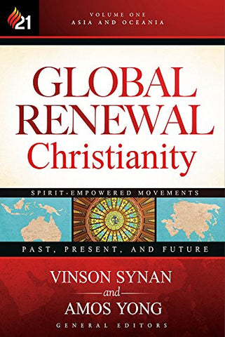 Global Renewal Christianity: Asia and Oceania Spirit-Empowered Movements: Past, Present, and Future (Volume 1) (Global Renewal Christianity; Spirit-Empowered Movements: Past, Present, and Future)