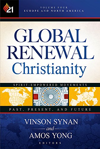 Global Renewal Christianity: Europe and North America Spirit Empowered Movements: Past, Present, and Future (Volume 4)