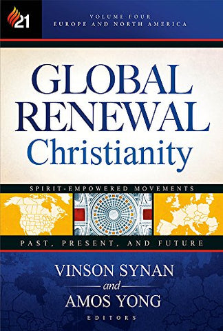 Global Renewal Christianity: Europe and North America Spirit Empowered Movements: Past, Present, and Future (Volume 4)