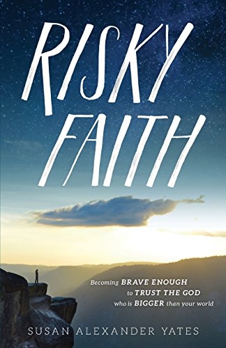 Risky Faith: Becoming Brave Enough to Trust the God Who Is Bigger Than Your World