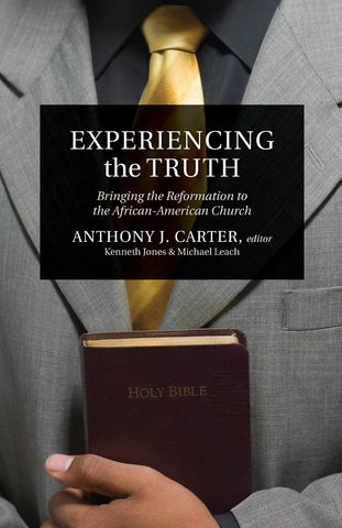 Experiencing the Truth: Bringing the Reformation to the African-American Church